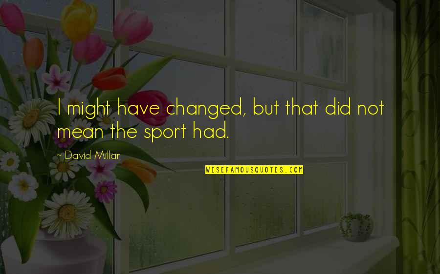 Sports Inspirational Quotes By David Millar: I might have changed, but that did not