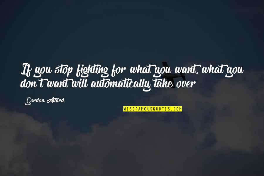 Sports Inspirational Quotes By Gordon Attard: If you stop fighting for what you want,