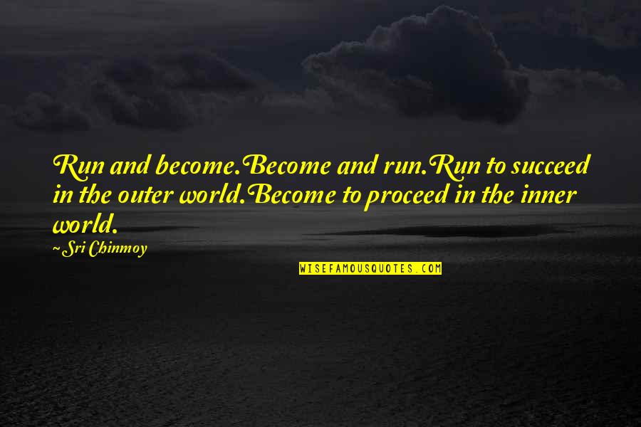Sports Inspirational Quotes By Sri Chinmoy: Run and become.Become and run.Run to succeed in