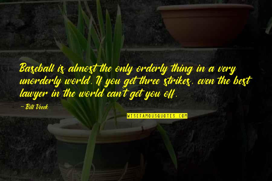 Sports Is The Best Quotes By Bill Veeck: Baseball is almost the only orderly thing in Sports Is The Best Quotes By Bill Veeck: Baseball is almost the only orderly thing in