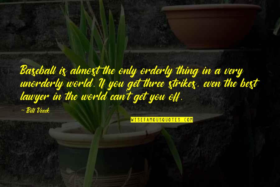 Sports Is The Best Quotes By Bill Veeck: Baseball is almost the only orderly thing in