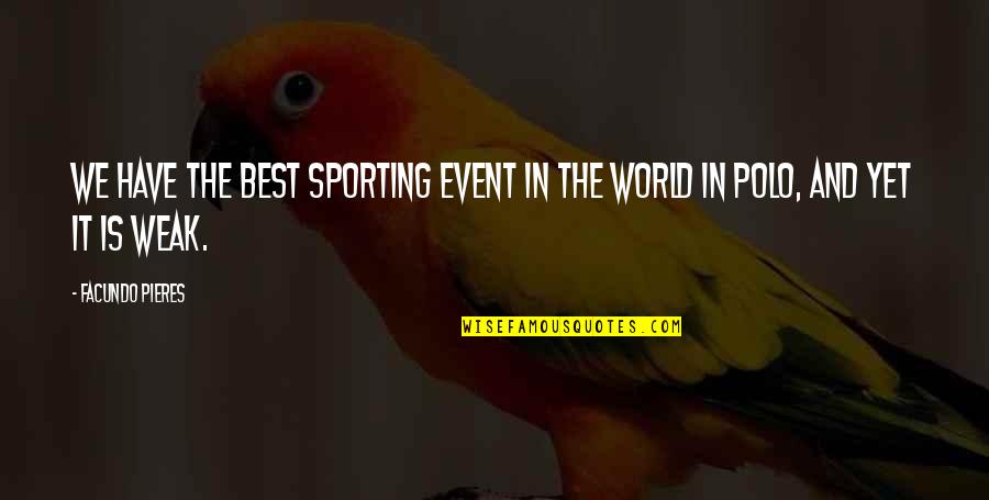 Sports Is The Best Quotes By Facundo Pieres: We have the best sporting event in the