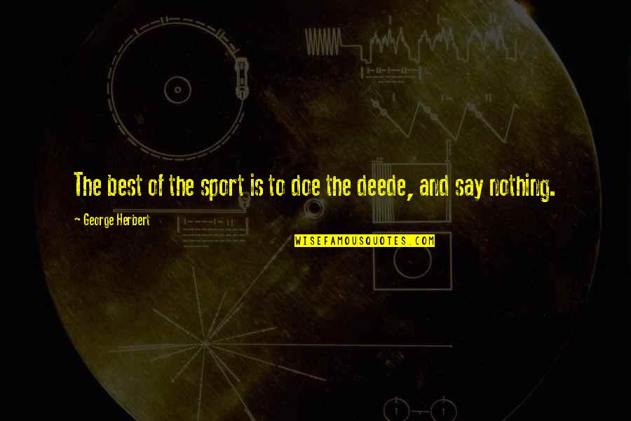 Sports Is The Best Quotes By George Herbert: The best of the sport is to doe