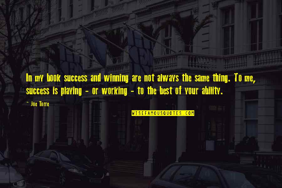 Sports Is The Best Quotes By Joe Torre: In my book success and winning are not Sports Is The Best Quotes By Joe Torre: In my book success and winning are not