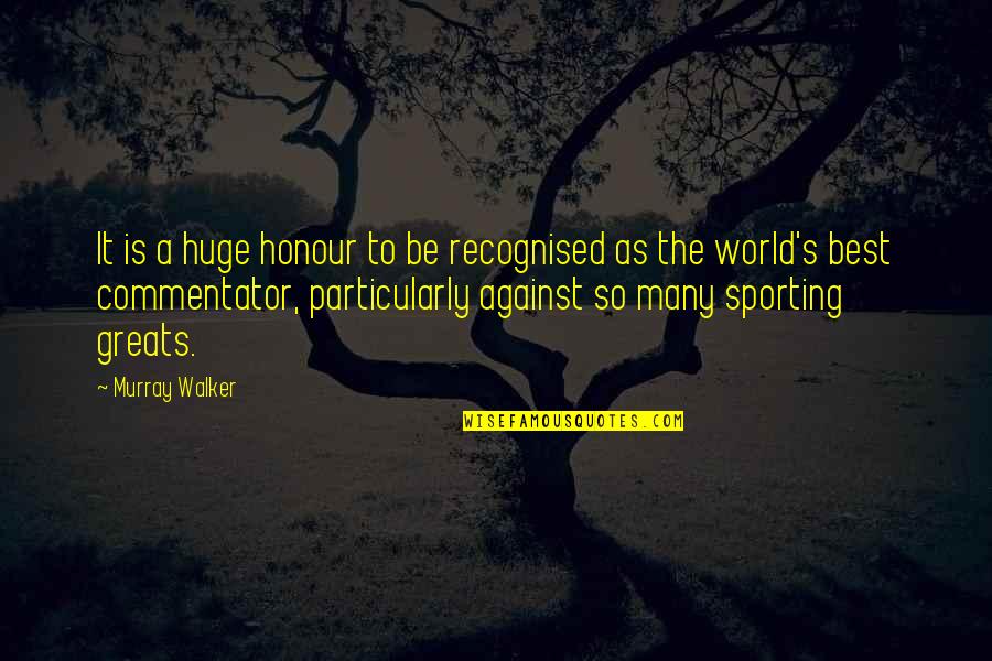 Sports Is The Best Quotes By Murray Walker: It is a huge honour to be recognised Sports Is The Best Quotes By Murray Walker: It is a huge honour to be recognised