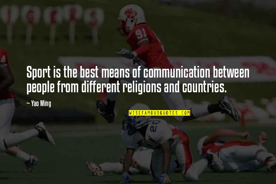 Sports Is The Best Quotes By Yao Ming: Sport is the best means of communication between Sports Is The Best Quotes By Yao Ming: Sport is the best means of communication between