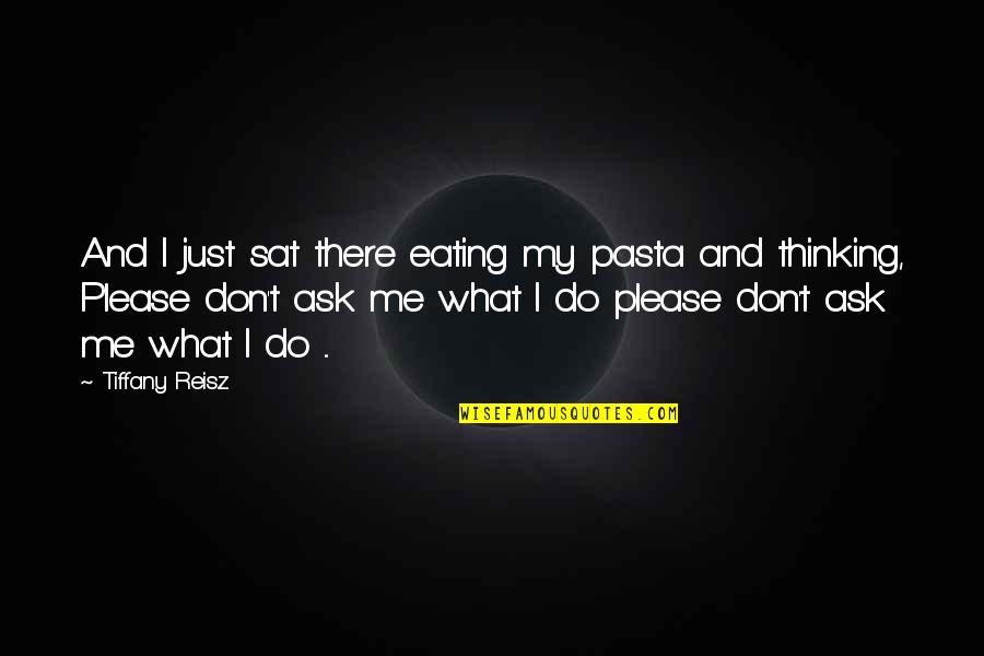 Sports Journalist Quotes By Tiffany Reisz: And I just sat there eating my pasta