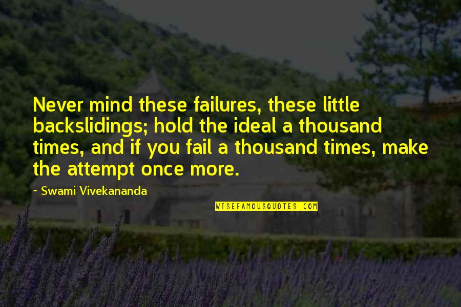 Sports Legends Quotes By Swami Vivekananda: Never mind these failures, these little backslidings; hold