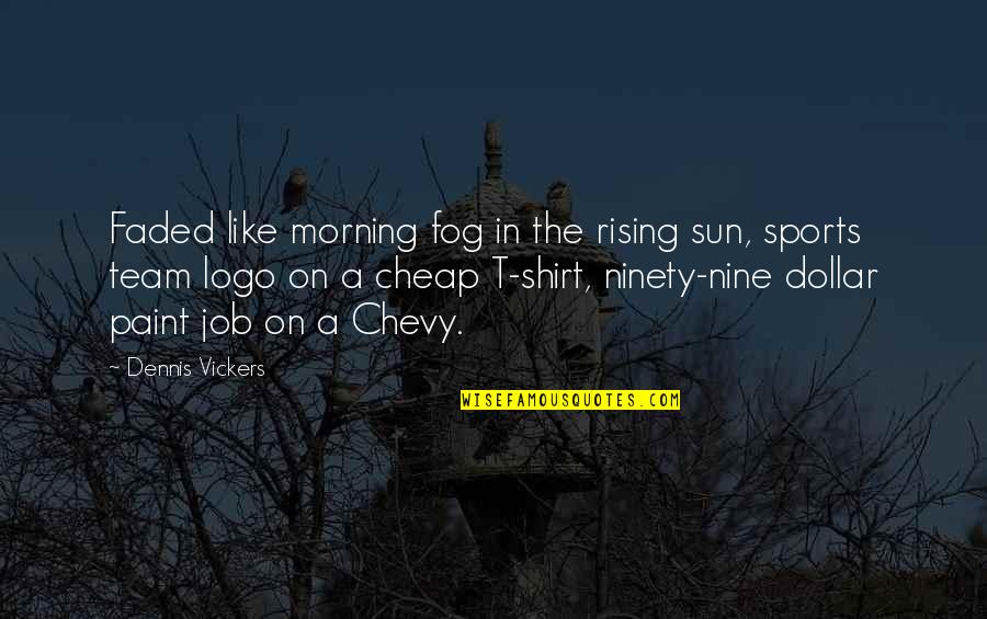 Sports Logo Quotes By Dennis Vickers: Faded like morning fog in the rising sun,