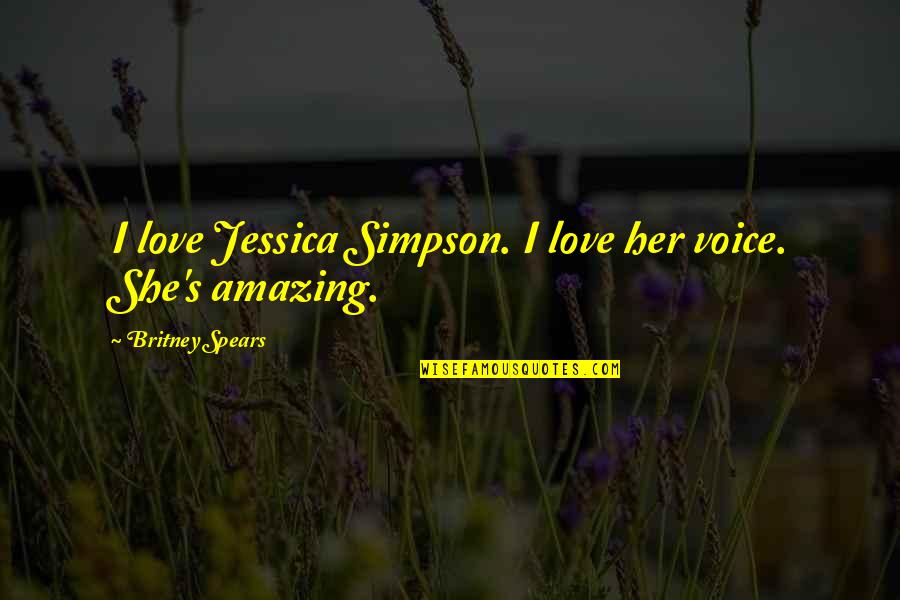 Sports Medal Quotes By Britney Spears: I love Jessica Simpson. I love her voice. Sports Medal Quotes By Britney Spears: I love Jessica Simpson. I love her voice.