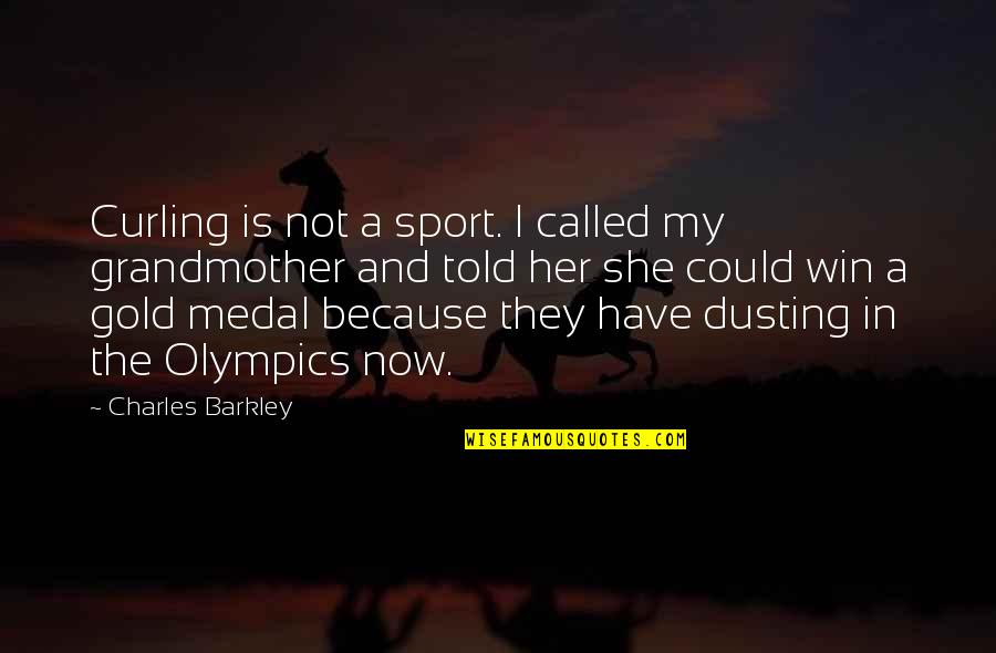 Sports Medal Quotes By Charles Barkley: Curling is not a sport. I called my