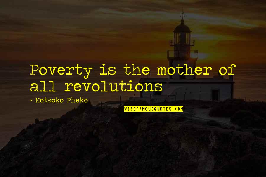 Sports Medal Quotes By Motsoko Pheko: Poverty is the mother of all revolutions