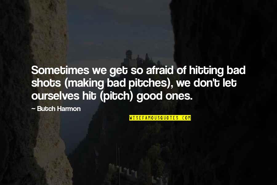 Sports Motivation Quotes By Butch Harmon: Sometimes we get so afraid of hitting bad