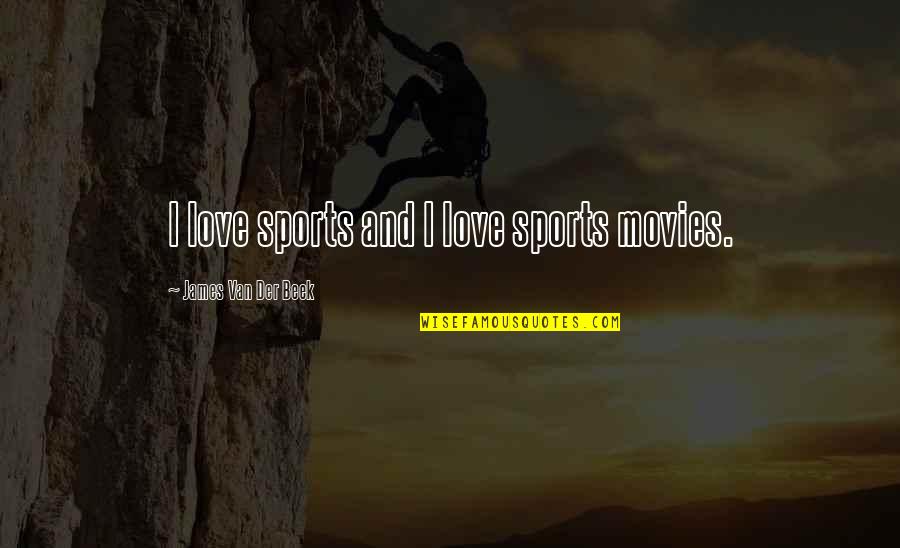 Sports Movies Quotes By James Van Der Beek: I love sports and I love sports movies.
