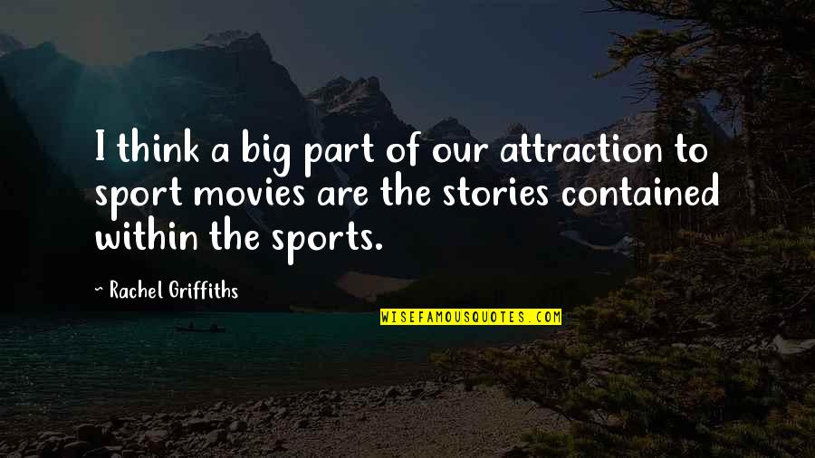 Sports Movies Quotes By Rachel Griffiths: I think a big part of our attraction