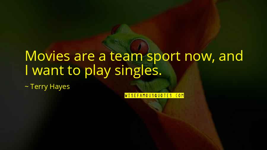 Sports Movies Quotes By Terry Hayes: Movies are a team sport now, and I