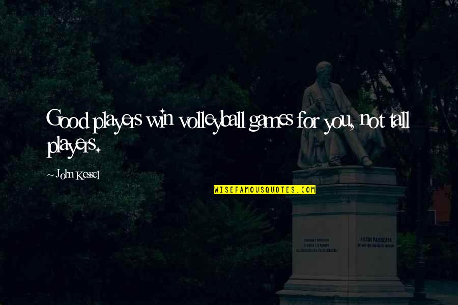 Sports N Games Quotes By John Kessel: Good players win volleyball games for you, not