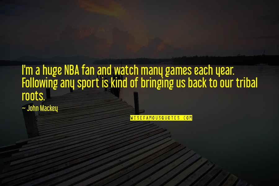 Sports N Games Quotes By John Mackey: I'm a huge NBA fan and watch many