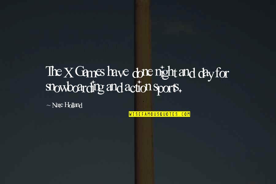 Sports N Games Quotes By Nate Holland: The X Games have done night and day