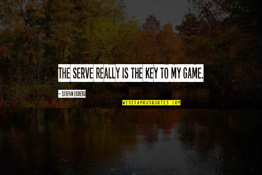 Sports N Games Quotes By Stefan Edberg: The serve really is the key to my Sports N Games Quotes By Stefan Edberg: The serve really is the key to my