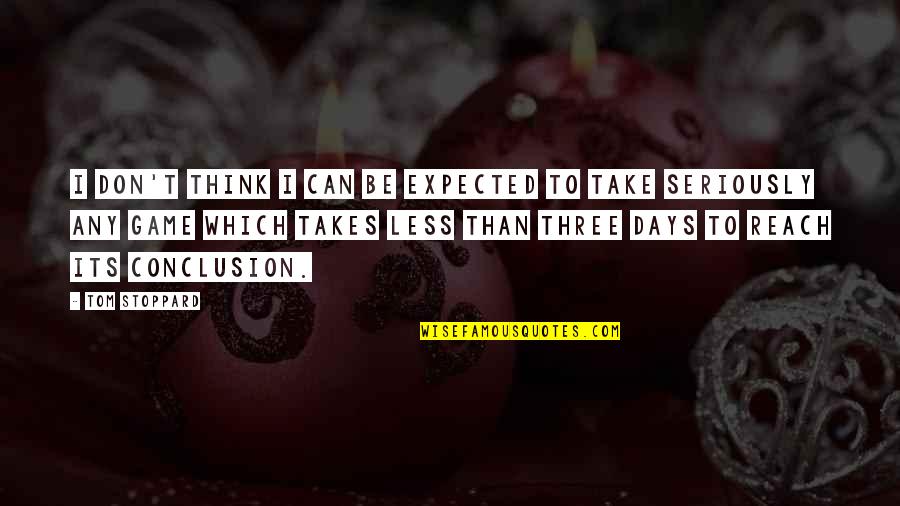 Sports N Games Quotes By Tom Stoppard: I don't think I can be expected to Sports N Games Quotes By Tom Stoppard: I don't think I can be expected to