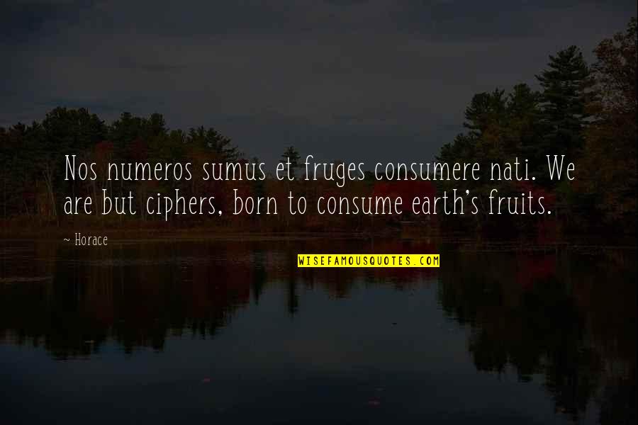 Sports Nation Quotes By Horace: Nos numeros sumus et fruges consumere nati. We