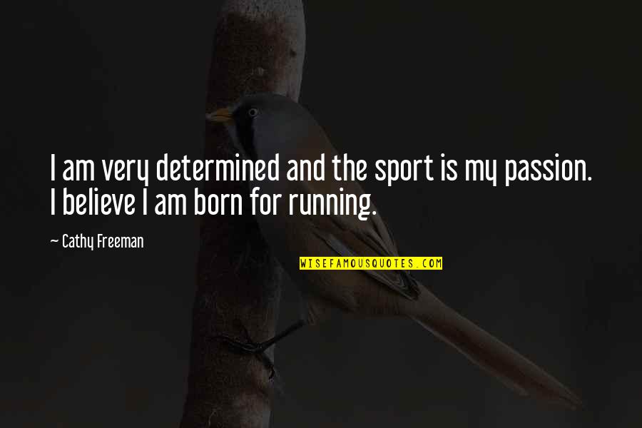 Sports Passion Quotes By Cathy Freeman: I am very determined and the sport is