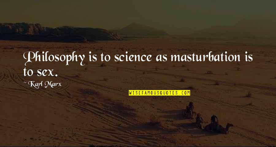 Sports Physiotherapist Quotes By Karl Marx: Philosophy is to science as masturbation is to