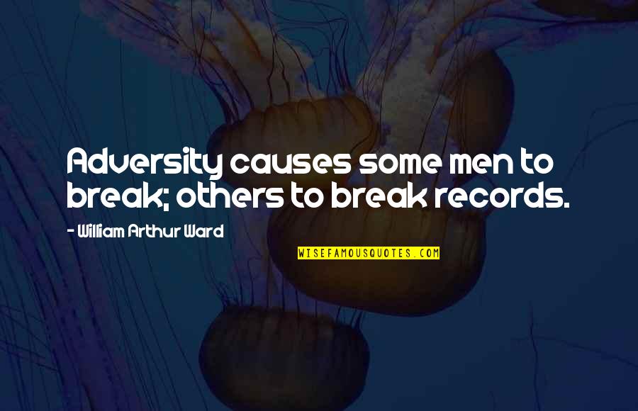 Sports Records Quotes By William Arthur Ward: Adversity causes some men to break; others to