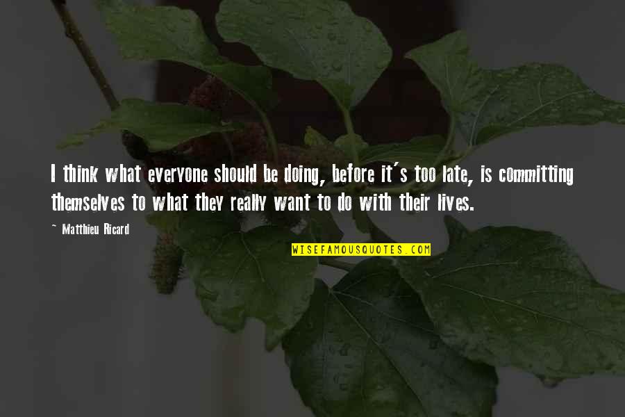 Sports Reflection Quotes By Matthieu Ricard: I think what everyone should be doing, before Sports Reflection Quotes By Matthieu Ricard: I think what everyone should be doing, before