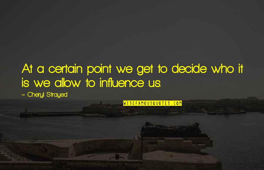 Sports Rehabilitation Quotes By Cheryl Strayed: At a certain point we get to decide