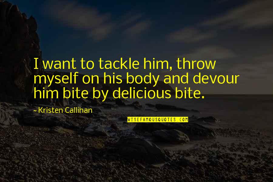 Sports Romance Quotes By Kristen Callihan: I want to tackle him, throw myself on