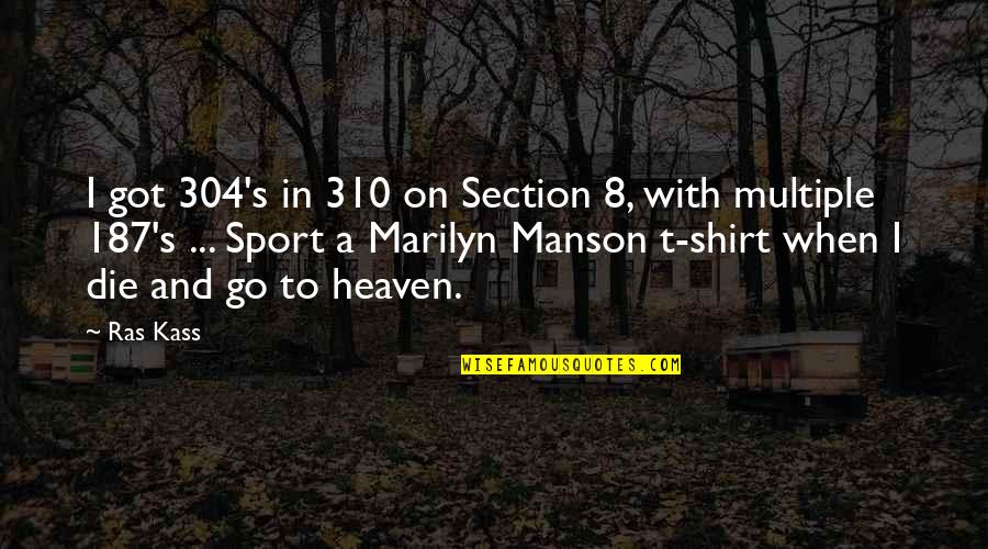 Sports T Shirt Quotes By Ras Kass: I got 304's in 310 on Section 8,