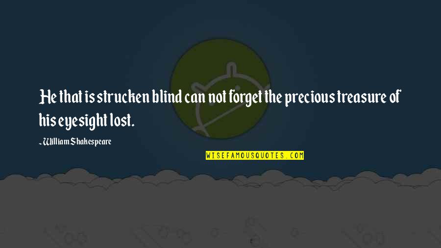 Sports Teach Life Lessons Quotes By William Shakespeare: He that is strucken blind can not forget Sports Teach Life Lessons Quotes By William Shakespeare: He that is strucken blind can not forget