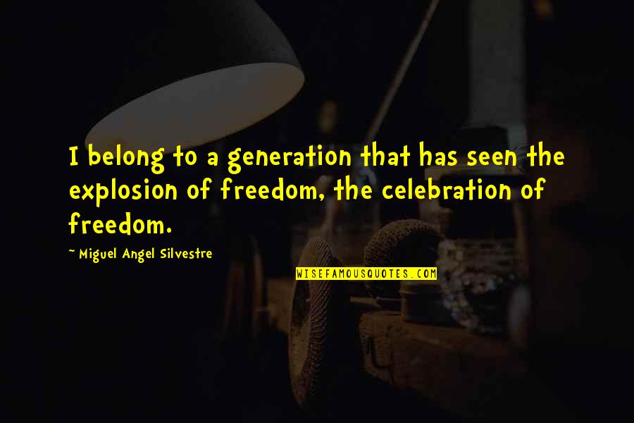 Sports Volunteers Quotes By Miguel Angel Silvestre: I belong to a generation that has seen