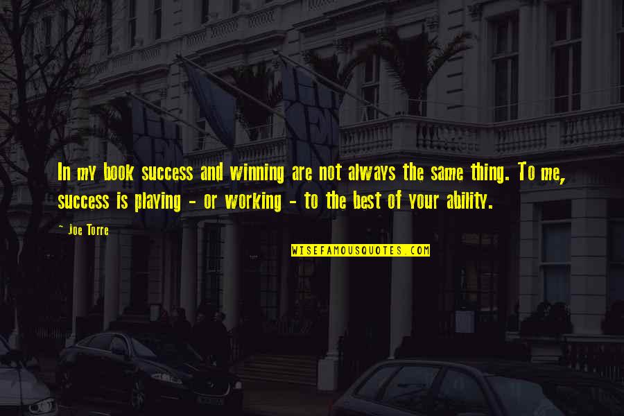 Sports Winning Quotes By Joe Torre: In my book success and winning are not