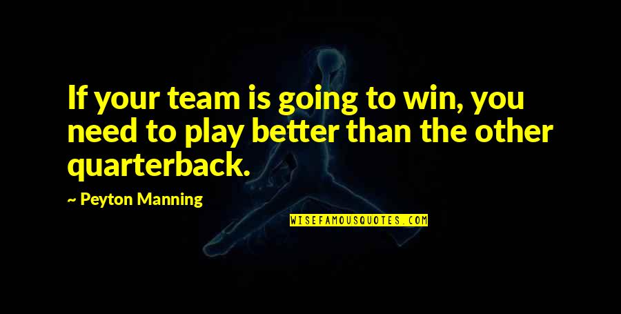 Sports Winning Quotes By Peyton Manning: If your team is going to win, you