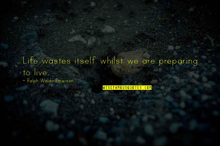 Sportsbag Quotes By Ralph Waldo Emerson: Life wastes itself whilst we are preparing to