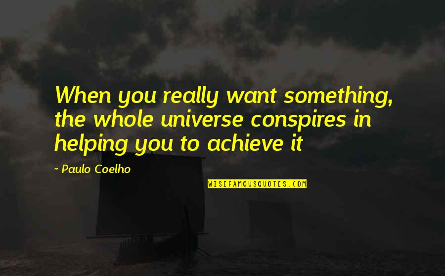 Sportscasting Internships Quotes By Paulo Coelho: When you really want something, the whole universe Sportscasting Internships Quotes By Paulo Coelho: When you really want something, the whole universe