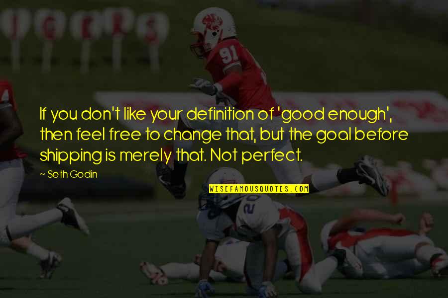 Sportscasting Internships Quotes By Seth Godin: If you don't like your definition of 'good Sportscasting Internships Quotes By Seth Godin: If you don't like your definition of 'good