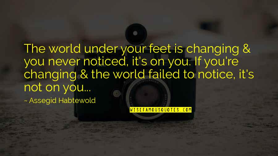 Sportsman Success Quotes By Assegid Habtewold: The world under your feet is changing &