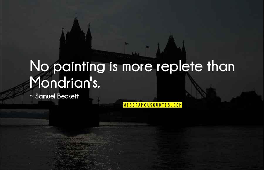 Sportsmanlike Quotes By Samuel Beckett: No painting is more replete than Mondrian's.