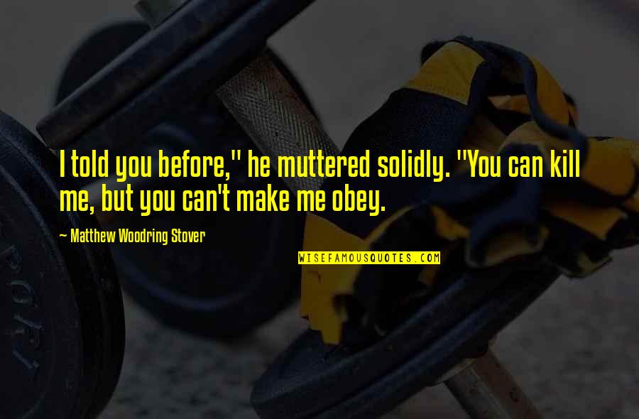 Sportsmanship From Michael Jordan Quotes By Matthew Woodring Stover: I told you before," he muttered solidly. "You
