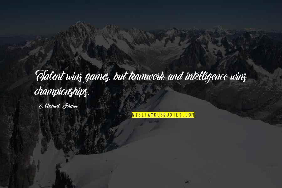 Sportsmanship From Michael Jordan Quotes By Michael Jordan: Talent wins games, but teamwork and intelligence wins