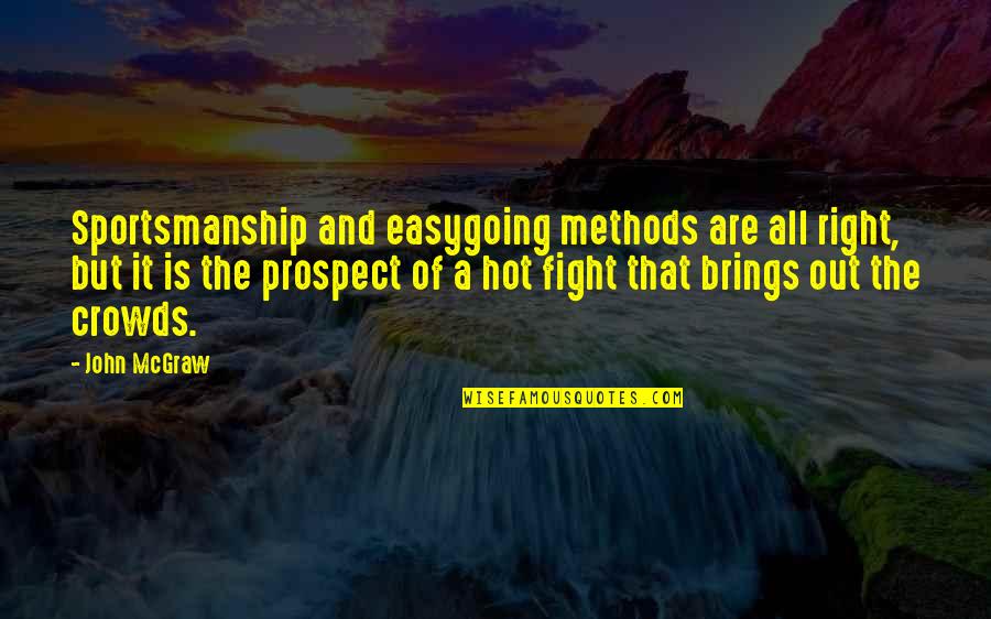 Sportsmanship Quotes By John McGraw: Sportsmanship and easygoing methods are all right, but
