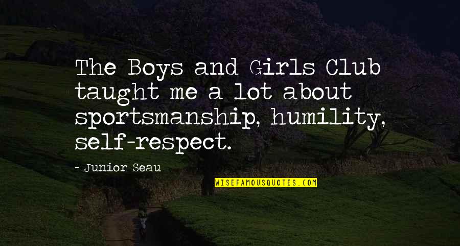 Sportsmanship Quotes By Junior Seau: The Boys and Girls Club taught me a