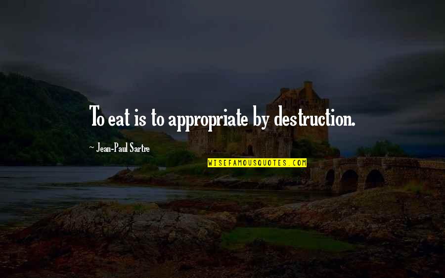 Sportster 883 Quotes By Jean-Paul Sartre: To eat is to appropriate by destruction.