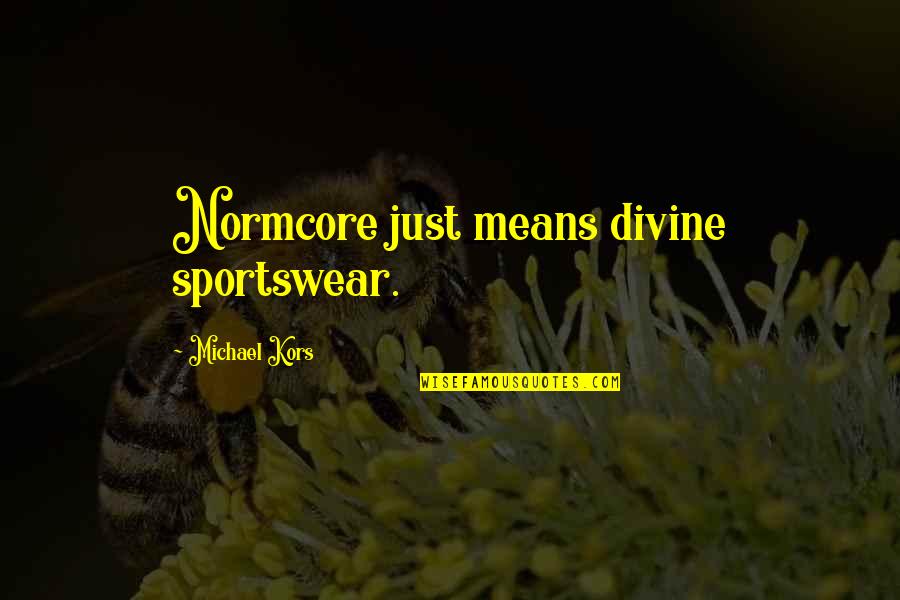 Sportswear Quotes By Michael Kors: Normcore just means divine sportswear.