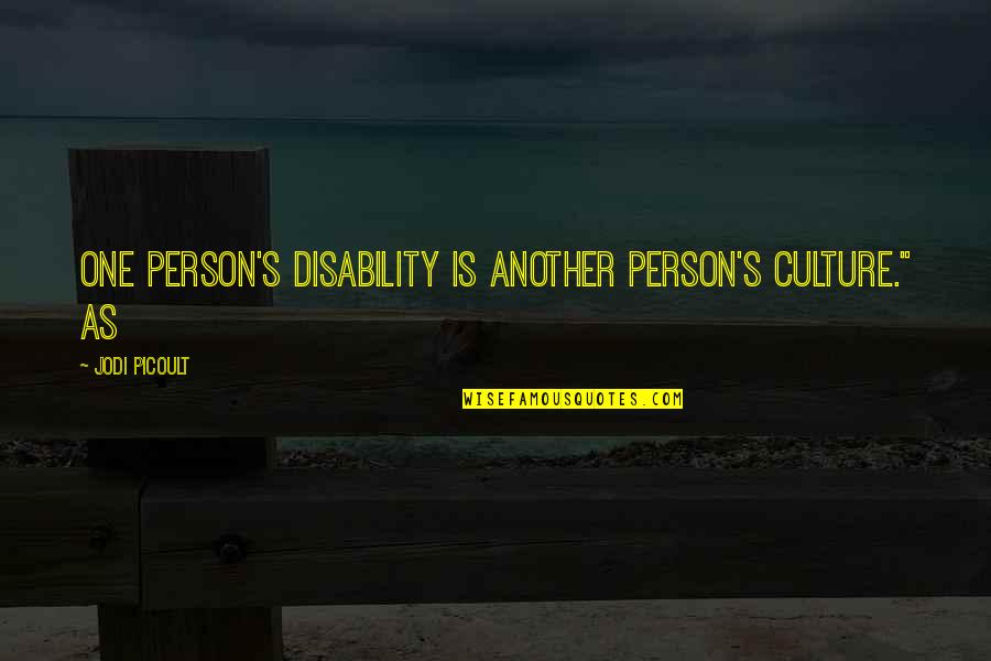 Sportswriting Quotes By Jodi Picoult: One person's disability is another person's culture." As