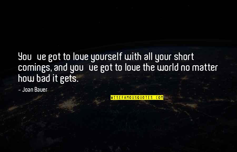 Sportz Quotes By Joan Bauer: You've got to love yourself with all your